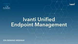 Flycast Partners | Ivanti Endpoint Management Webinar