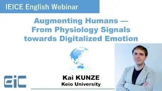 IEICE English Webinar : Augmenting Humans &mdash; From Physiology Signals towards Digitalized Emotion