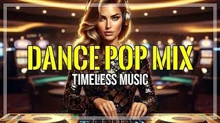 Timeless DANCE POP MIX Music that feels like watching a beautiful sunrise on a new day 🌅✨