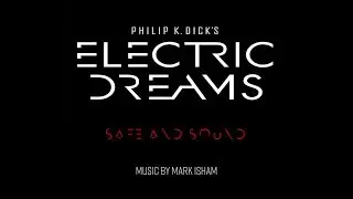 Phillip K.  Dick's &ndash; Electric Dreams &ndash; Safe and Sound (Original Score)