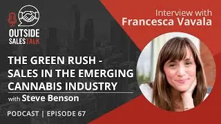 The Green Rush: Sales in the Emerging Cannabis Industry - Outside Sales Talk with  Francesca Vavala