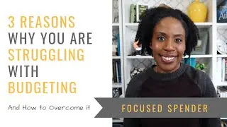 3 Reasons Why You're Struggling with Budgeting and a Solution to Help