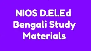 256. NIOS D.El.Ed Download Bengali Study Materials