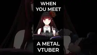 When you meet a Metal Vtuber for the First Time