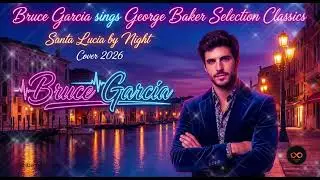 Santa Lucia by Night – Cover 2026 | George Baker Selection Classic Reimagined | Modern Dance Version