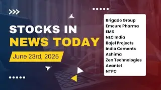 Brigade, Emcure, EMS, NLC, Bajel, India Cements, Zen Tech, NTPC  | Stocks in News (June 23, 2025)