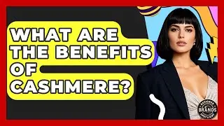 What Are The Benefits Of Cashmere? - Designer Brands Spotlight