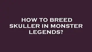 How to breed skuller in monster legends?