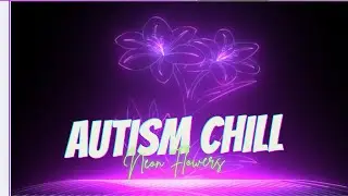 Neon Flowers Calm | Autism Sensory Chill Video for Relaxation & Focus