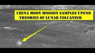 China moon mission samples upend theories of lunar volcanism video