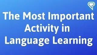 What is the Most Important Activity in Language Learning