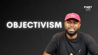 Objectivism | The Philosophy of Ayn Rand: Part 1 of 2