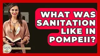 What Was Sanitation Like In Pompeii? - Europe Through the Ages