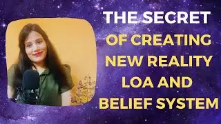 The Secret Of Creating New Reality| Belief System| Law Of Attraction-Spiritual Awakening