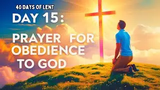 Day 15 Lenten Prayer for Obedience to God | 40 Days of Lent #40daysoflent #lentprayer #lentenprayer
