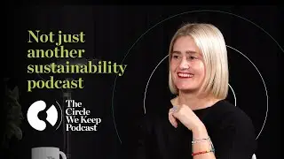 Not just another sustainability podcast, check out The Circle We Keep!