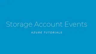 How to create and leverage Azure Storage Events