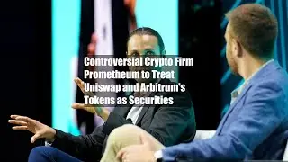 Controversial Crypto Firm Prometheum to Treat Uniswap and Arbitrum's Tokens as Securities