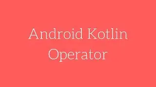 Android Kotlin - Operator