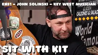 Sit With Kit   Episode #51   John Solinski   Key West Musician