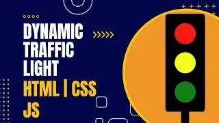 Dynamic Traffic Light | HTML | CSS | JS | Project Explaination