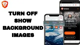 How To Turn Off Show Background Images On Brave Private Web Browser App