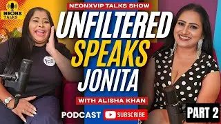 Unfiltered Speaks Jonita with Alisha Khan Part 2 | NeonxVip Talks Podcast