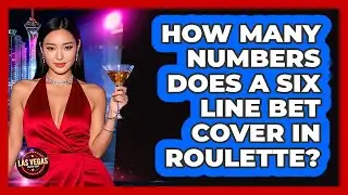 How Many Numbers Does a Six Line Bet Cover in Roulette?