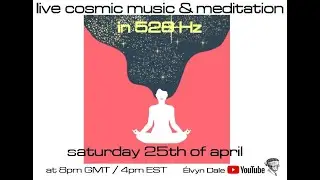 Live Cosmic Music & Meditation In 528Hz