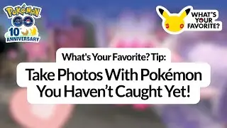 What's Your Favorite? Tip: Take Photos With Pok&eacute;mon You Haven&rsquo;t Caught Yet!