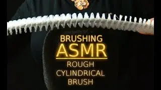 Brushing ASMR | Delightfully Crunchy & Rough Long Cylindrical / Circular Brush on Foam Cover