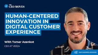 SE02 E05 - Human-Centered Innovation in Digital Customer Experience | Tomer Azenkot | The CEO Moves