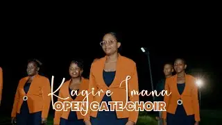 Kagire Imana by Open Gate Choir {Official Video}