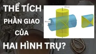LÀM SAO TÍNH THỂ TÍCH PHẦN GIAO NHAU CỦA HAI HÌNH TRỤ? - [TOÁN 12] TÍCH PHÂN