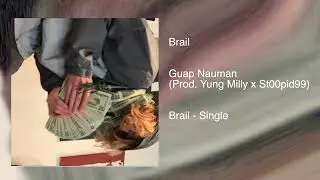 Guap Nauman - Brail (Prod. Yung Milly x St00pid99)