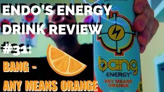 Endo&rsquo;s Energy Drink Review #31: Bang - Any Means Orange 🍊