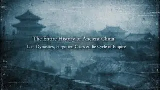The Entire History of Ancient China | Lost Dynasties, Forgotten Cities & the Cycle of Empire
