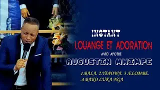 APOTRE AUGUSTIN MWIMPE INSTANT LOUANGE ET ADORATION ,BALA, YEPOWA, ELOMBE, BAKO LUKA NGA