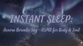 INSTANT SLEEP: Aurora Borealis Sky - ASMR for Body & Soul