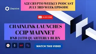 ChainLink Launches CCIP Mainnet | 24th Quarterly BNB Burn | A2Z Crypto Weekly Podcast