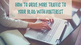 How to Drive More Traffic to Your Blog with Pinterest