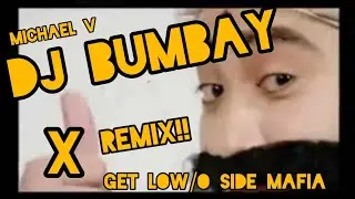 Michael V by DJ Bumbay X Get Low/O Side Mafia (Remix / Mashup)