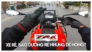 DAILY RIDE: TRK MUA RẺ, NUÔI RẺ NHƯNG DỄ HỎNG VÀ KHÔNG BỀN?