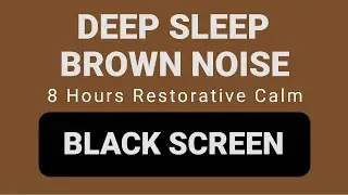 Deep Sleep Brown Noise | Sleep, Healing & Restorative Calm | 8 Hours Black Screen