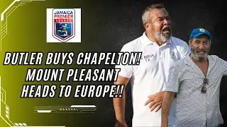 BUTLER BUYS CHAPELTON MAROONS & MOUNT PLEASANT BUYS BELGIAN CLUB! #jamaicafootball