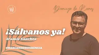 Aram&iacute;s S&aacute;nchez | Domingo de Ramos | &iexcl;S&aacute;lvanos ya! | 24 de Marzo 2024