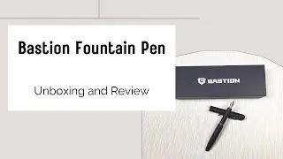 Bastion Stainless Steel Fountain Pen - Unboxing and Review