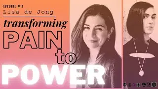 11. Transforming Pain to Power with Lisa de Jong