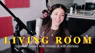 Etienne Steven & Will Ellerton on LIVING ROOM - episode 16