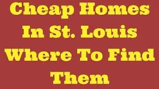 Cheap Homes In St  Louis Where To Find Them